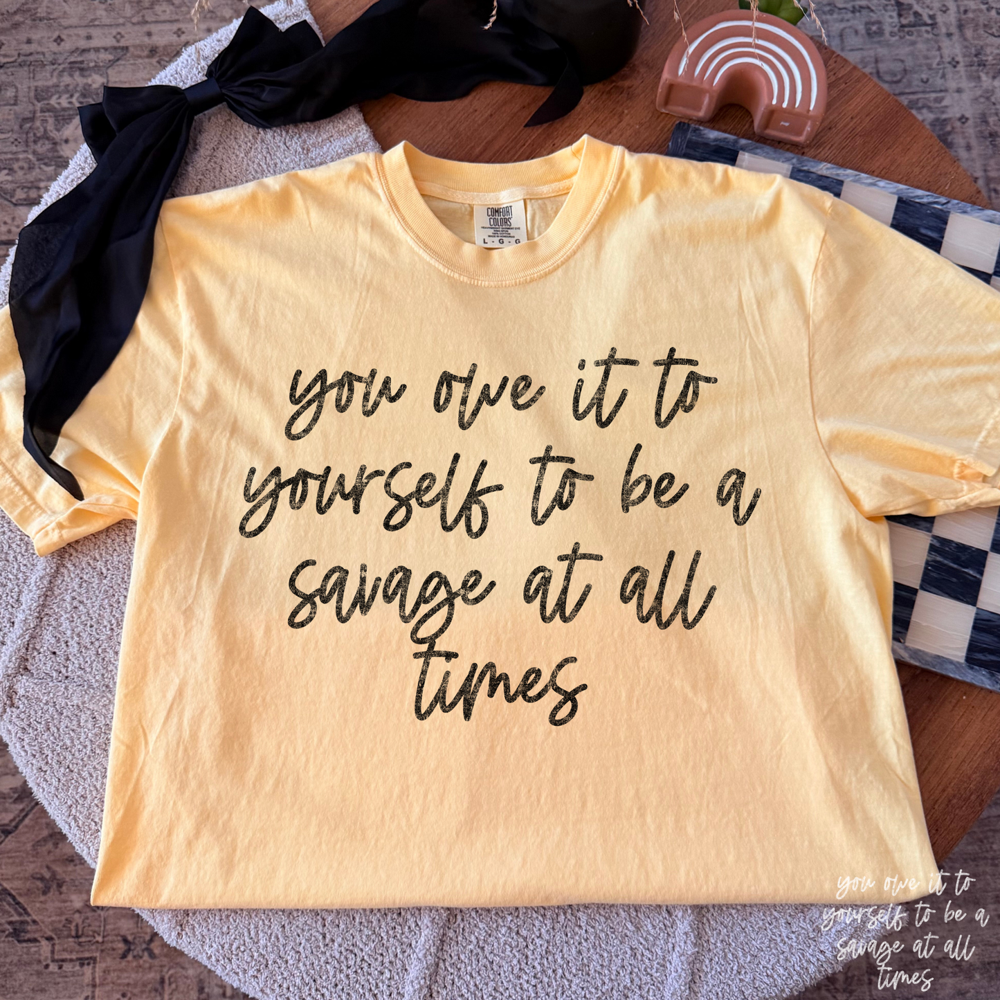 You Owe It To Yourself To Be A Savage At All Times Full Color DTF Transfer