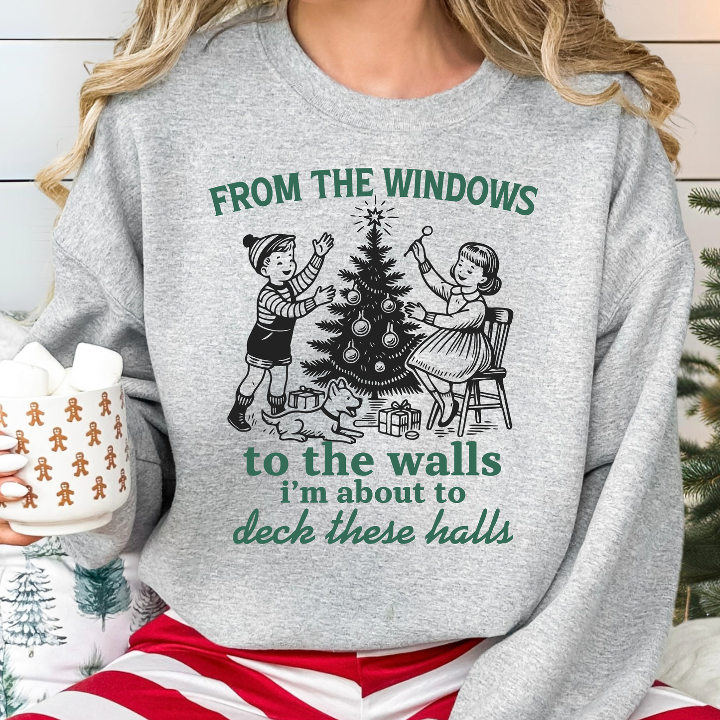 From The Windows To the Walls I'm About To Deck These Halls Full Color DTF Transfer