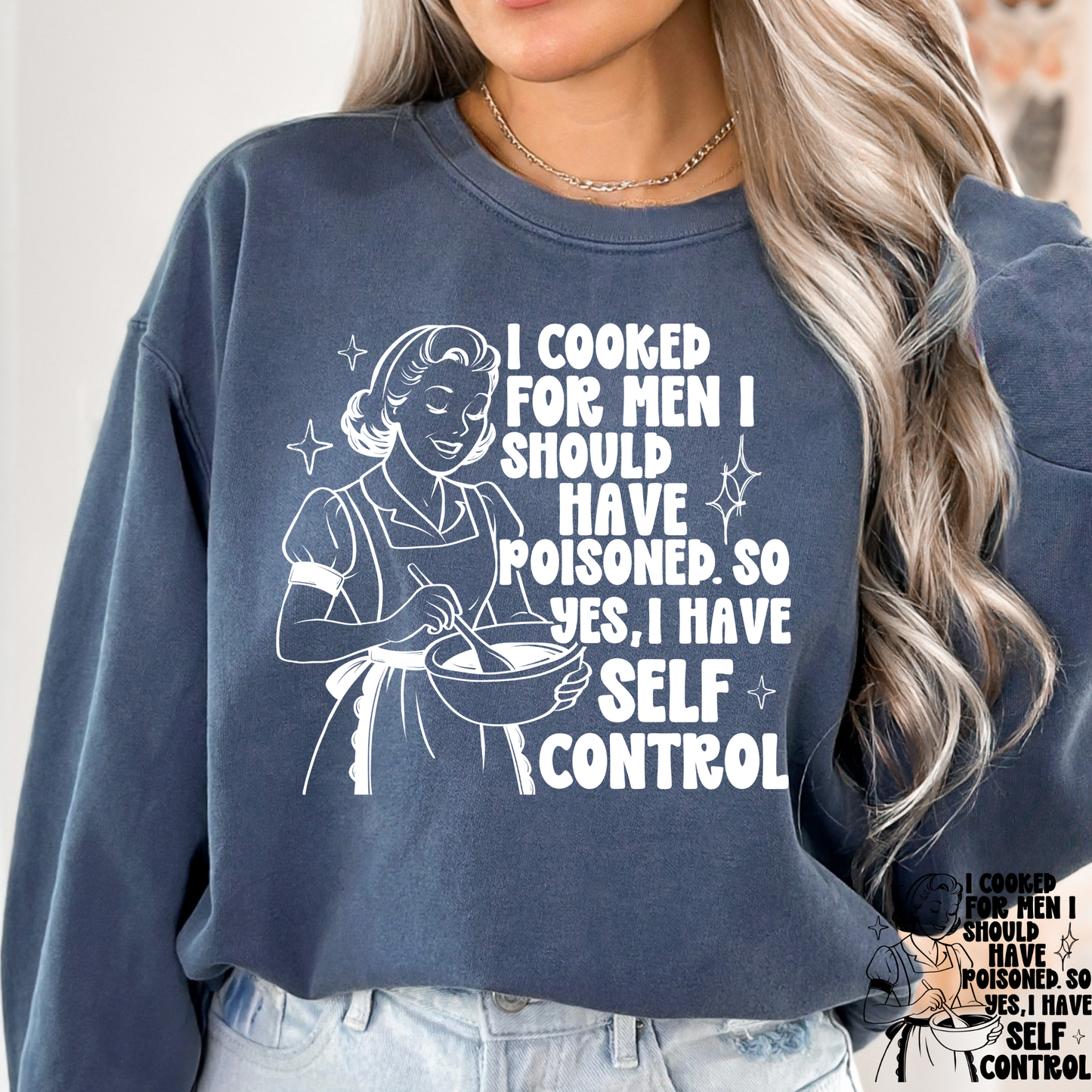 I Cooked For Men I Should Have Poisoned So yes, I Have Self Control Full Color DTF Transfer