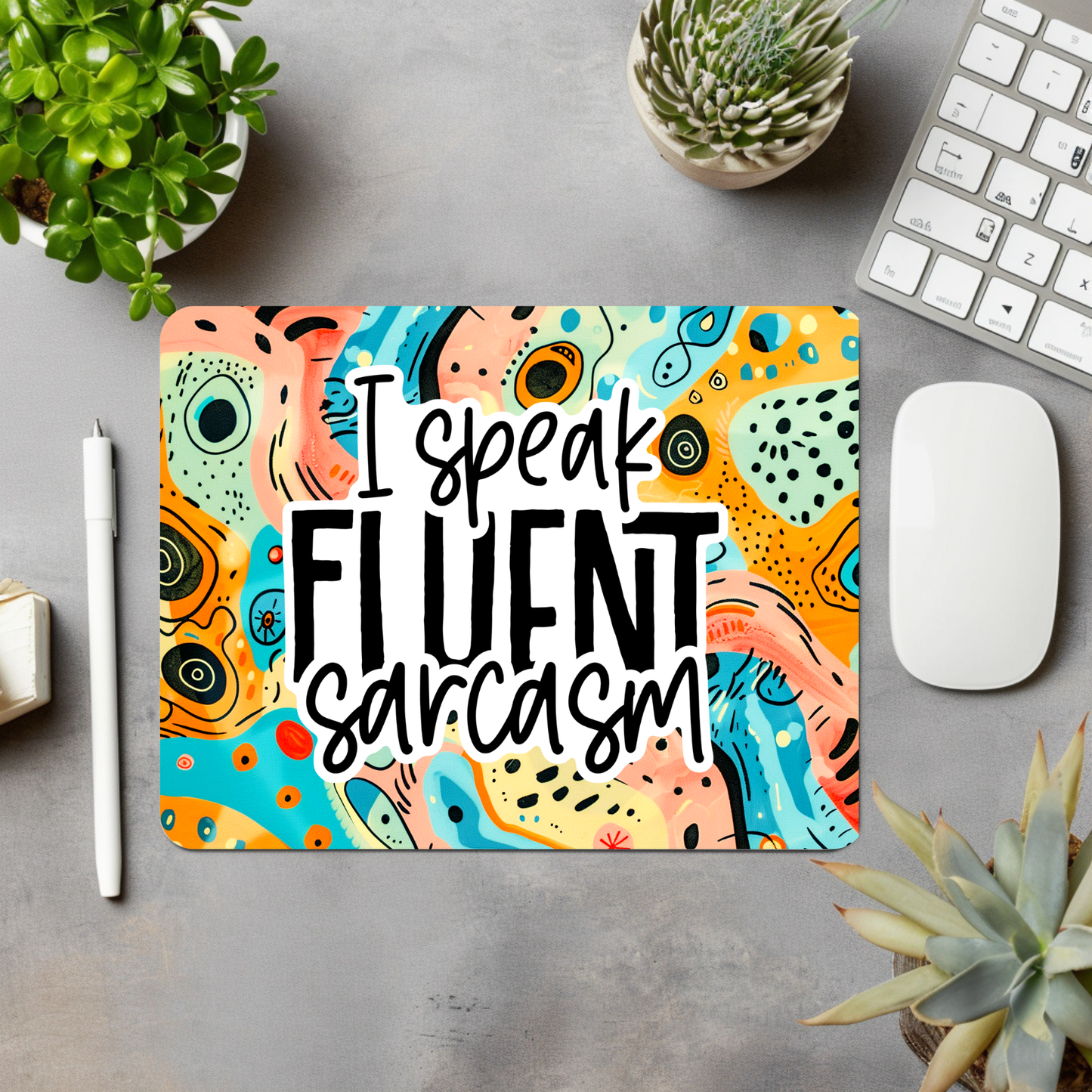 I Speak Fluent Sarcasm Mouse Pad