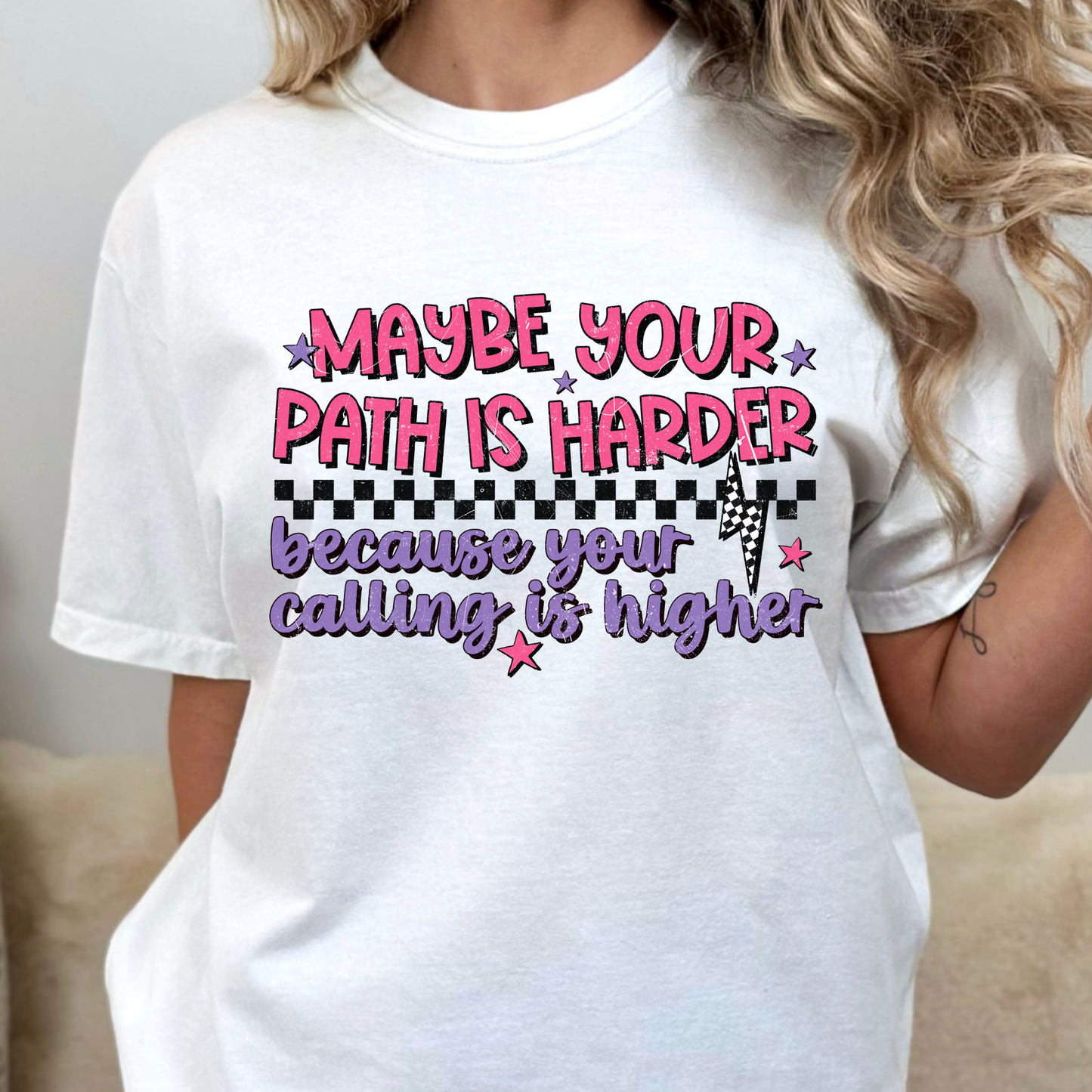 Maybe Your Path Is Harder Because Your Calling Is Higher Full Color DTF Transfer