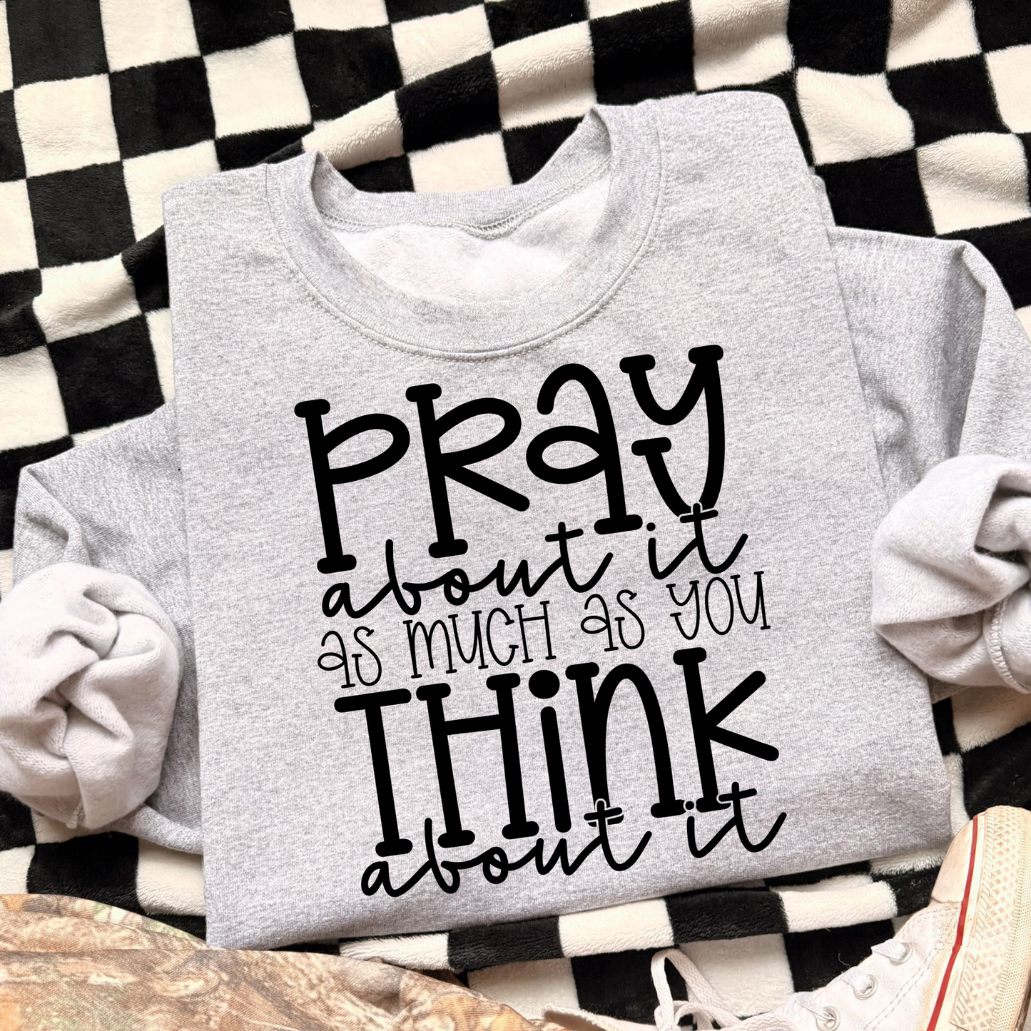 Pray About It As Much As You Think About It Full Color DTF Transfer