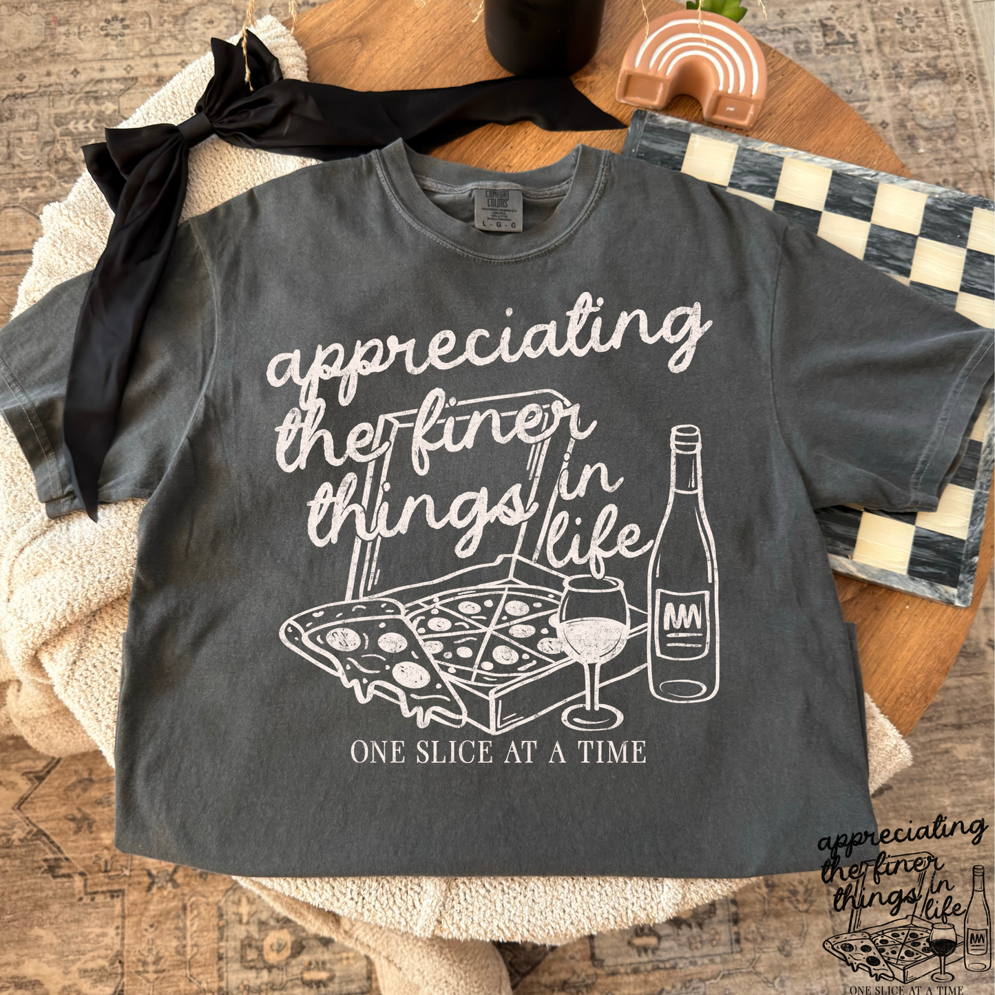 Appreciating The Finer Things in Life - One Slice At A Time Full Color DTF Transfer