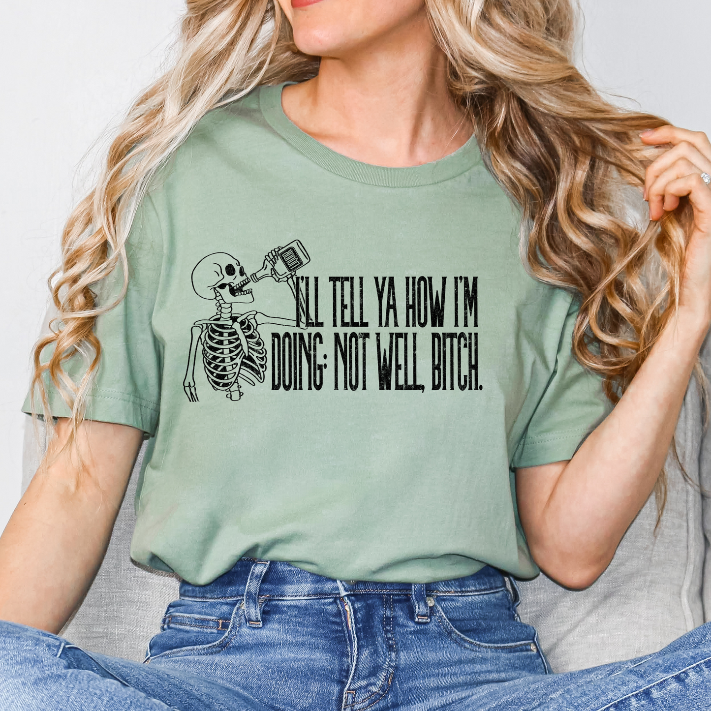 I'll Tell Ya How I'm Doing - Not Well Bitch Full Color DTF Transfer