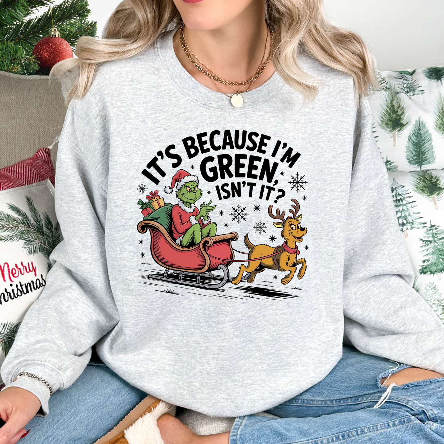 It's Because I'm Green Isnt It (Grinch) Full Color DTF Transfer