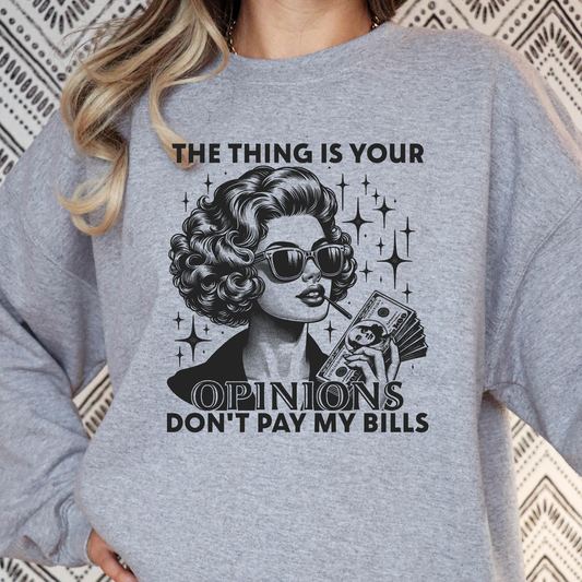 The Thing Is Your Opinions Don't Pay My Bills Full Color DTF Transfer