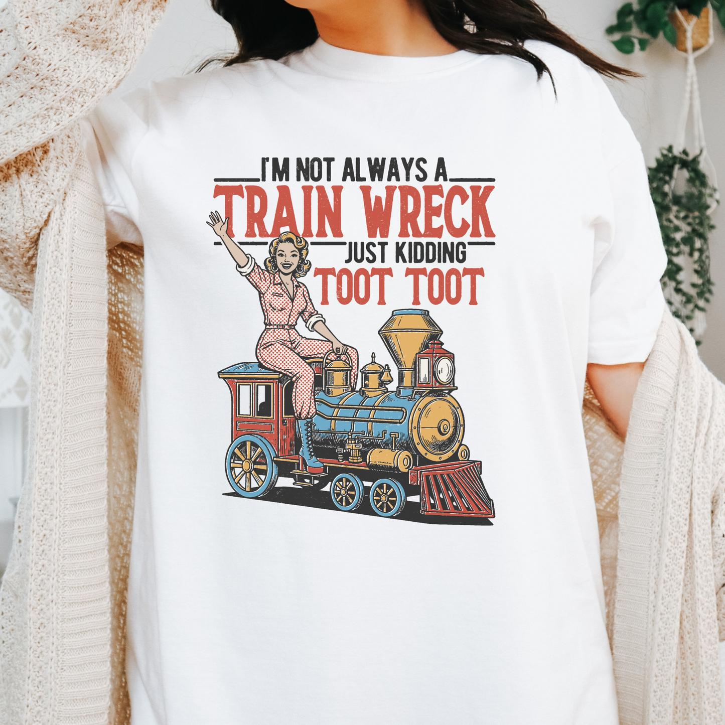 I'm Not A Train Wreck Just Kidding Toot Toot Full Color DTF Transfer