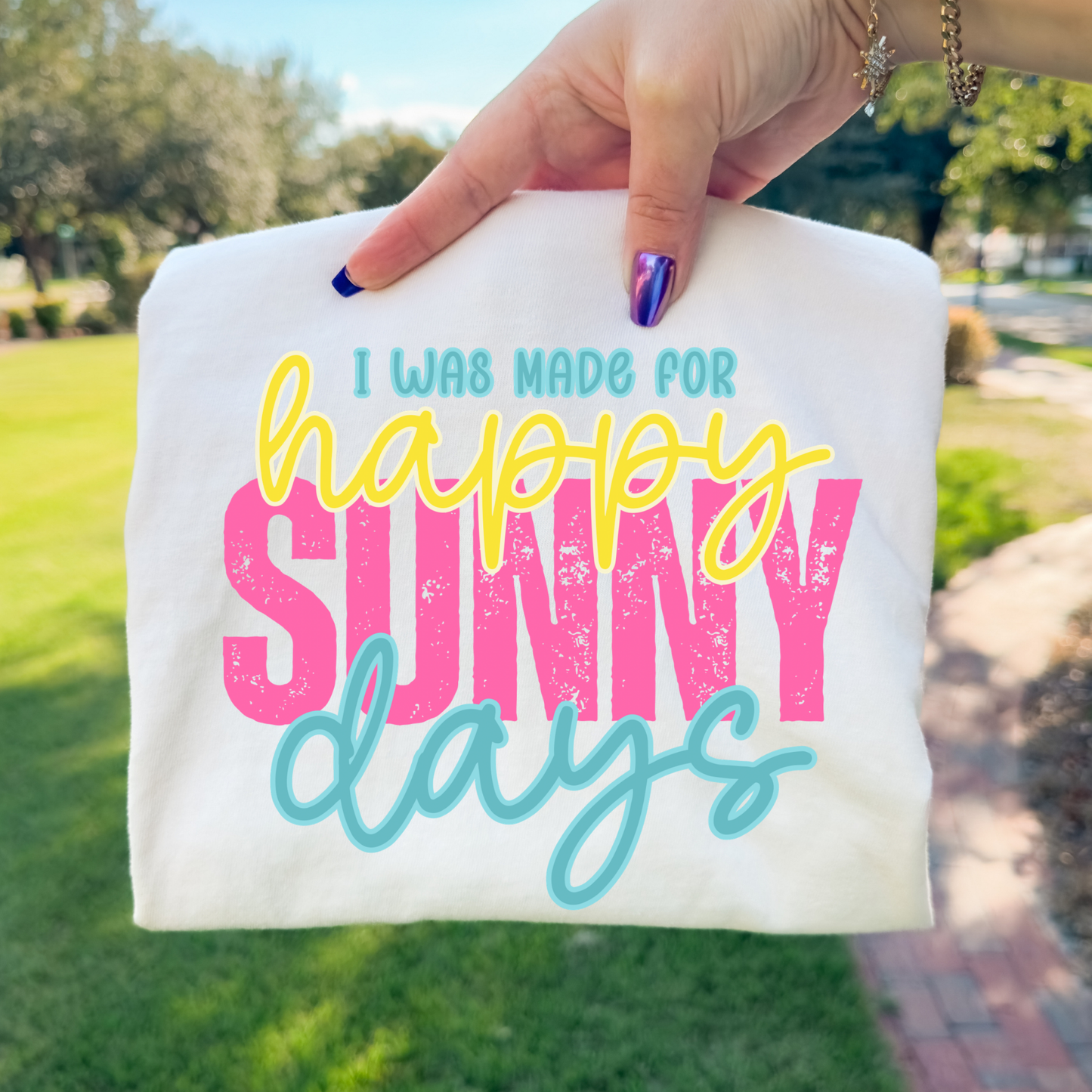 I Was Made For Happy Sunny Days Full Color DTF Transfer