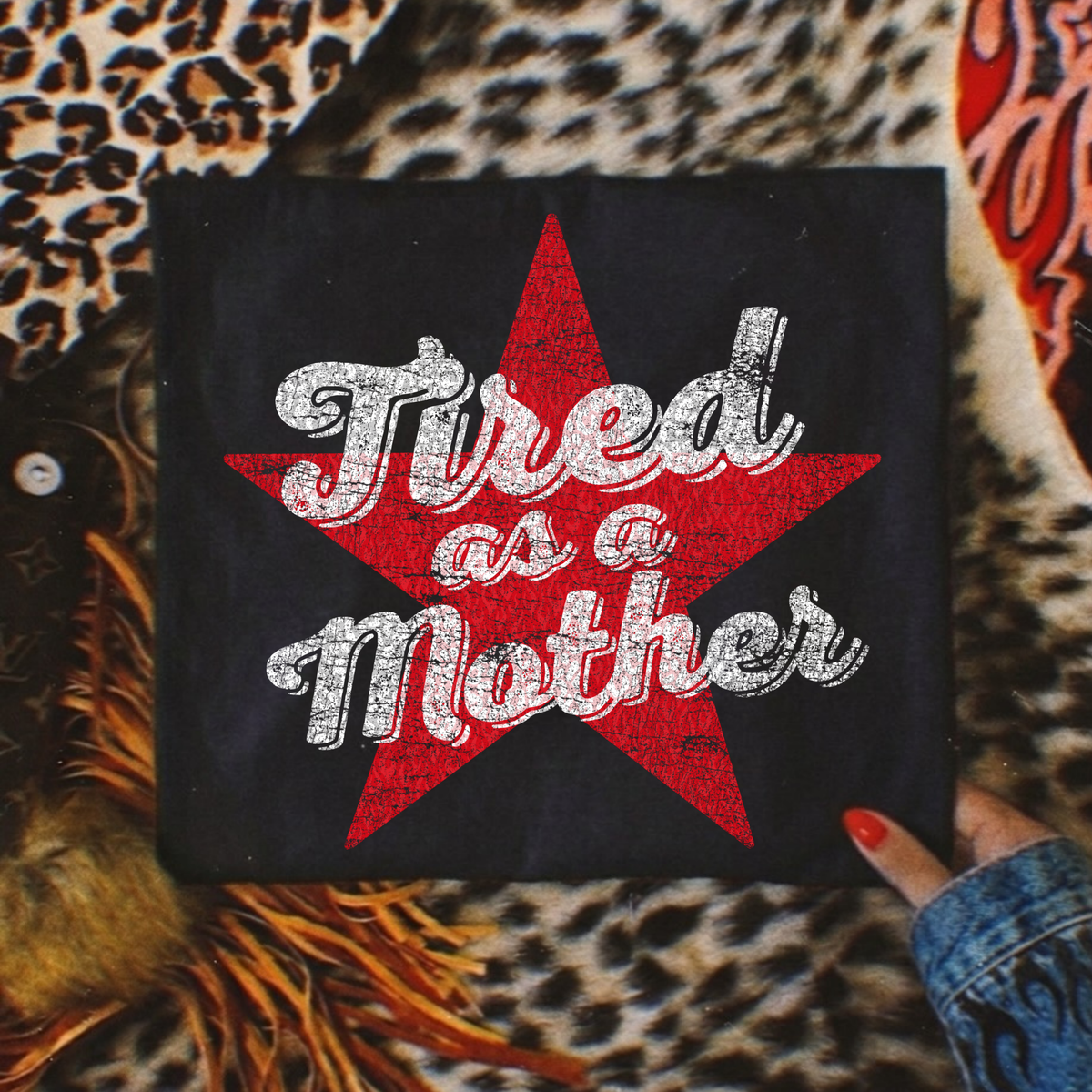 Tired As A Mother Star Full Color DTF Transfer