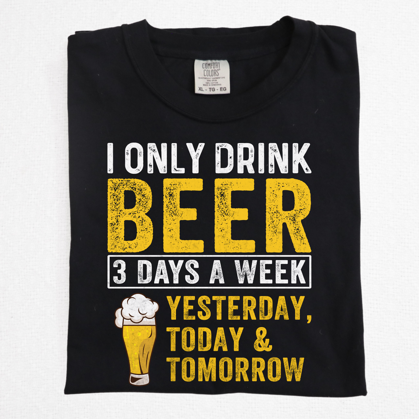 I Only Drink Beer 3 Days A Week Full Color DTF Transfer