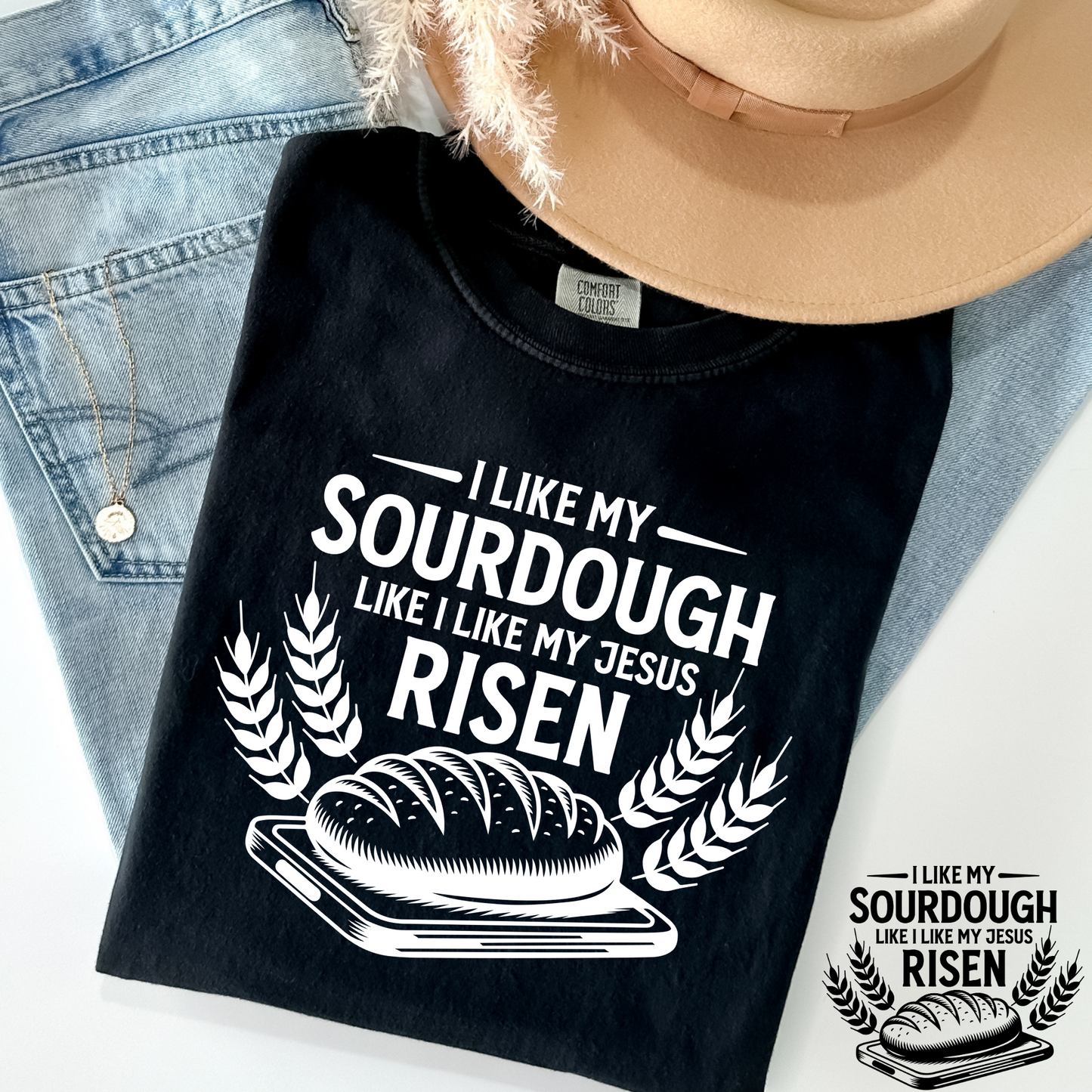I Like My Sourdough Like I Like My Jesus Risen Full Color DTF Transfer