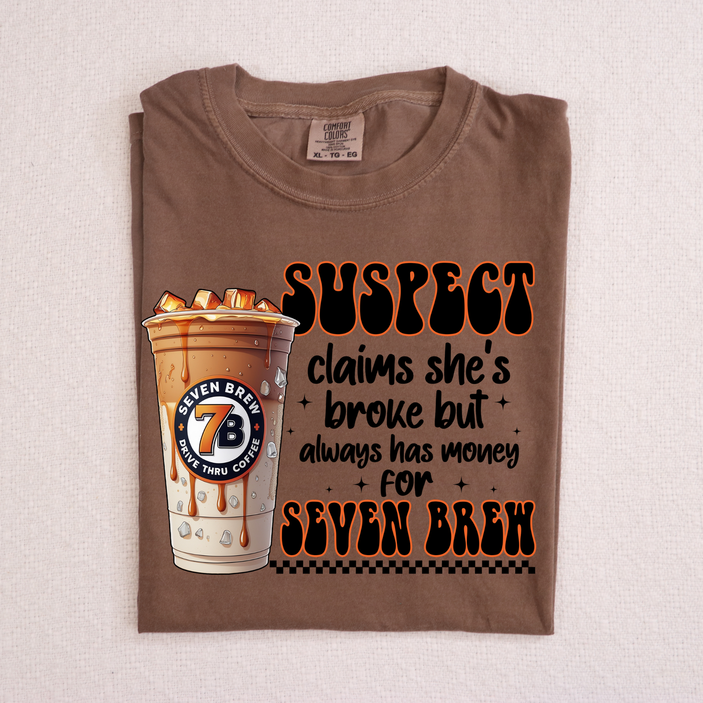 Suspect Claims She's Broke But Always Has Money For Seven Brew Full Color DTF Transfer