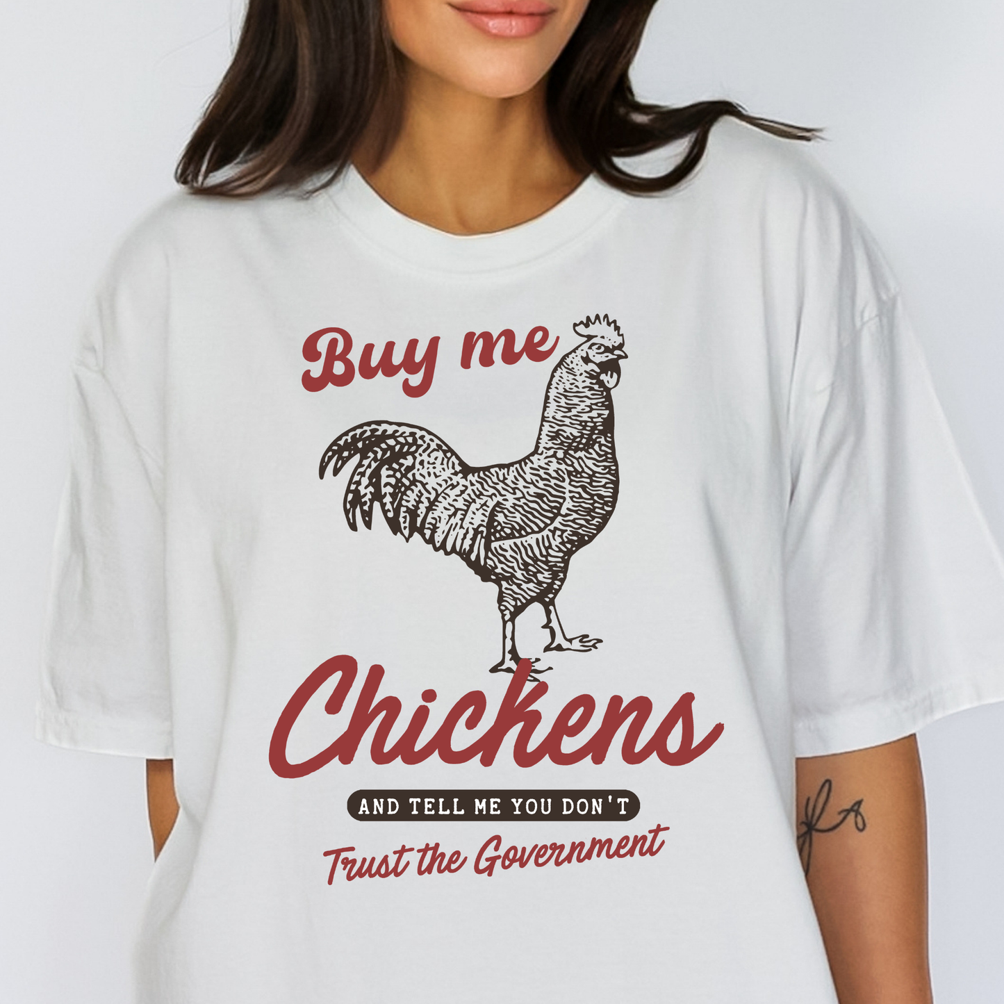 Buy Me Chickens And Tell Me You Don't Trust The Government Full Color DTF Transfer