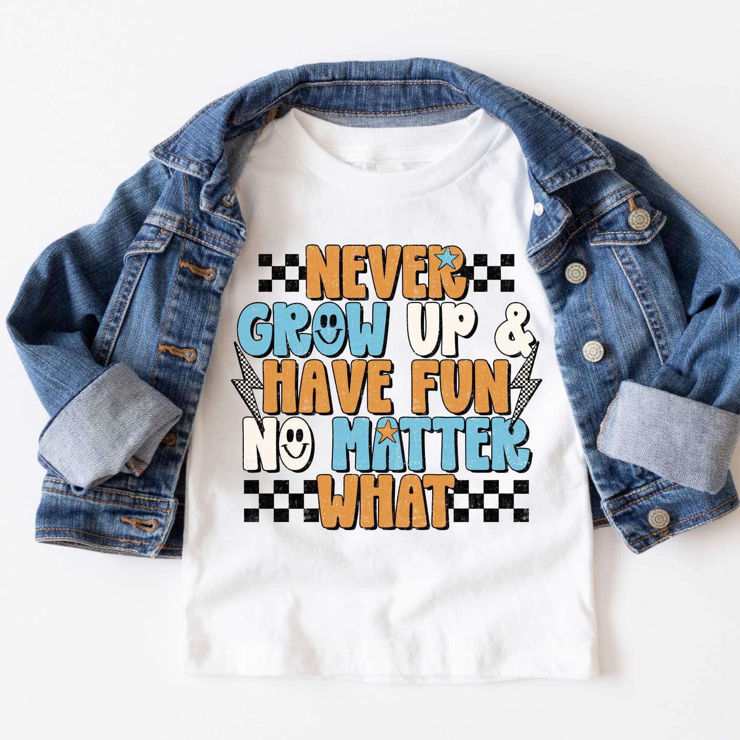 Never Grow Up & Have Fun No Matter What Full Color DTF Transfer