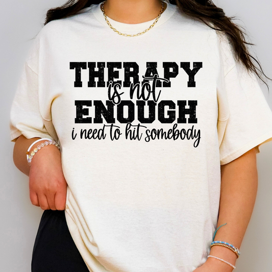 Therapy Is Not Enough I Need To Hit Somebody Full Color DTF Transfer