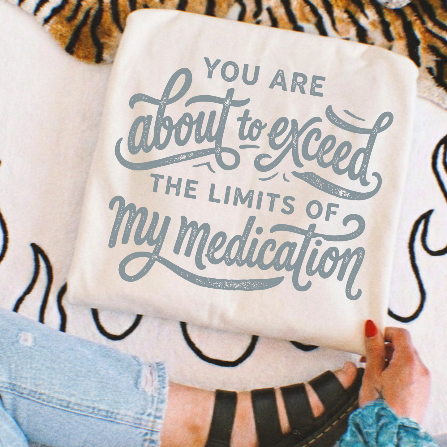 You Are About To Exced The Limits Of My Medication Full Color DTF Transfer