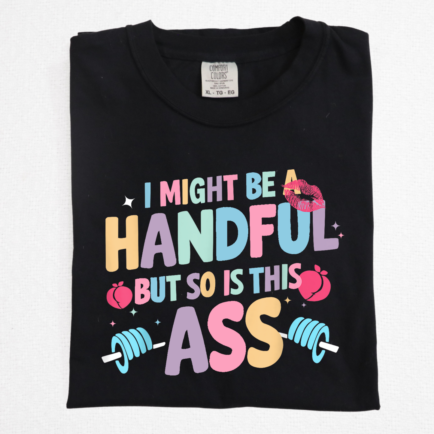 I Might Be A Handful But So Is This Ass (Workout - Fitness) Full Color DTF Transfer