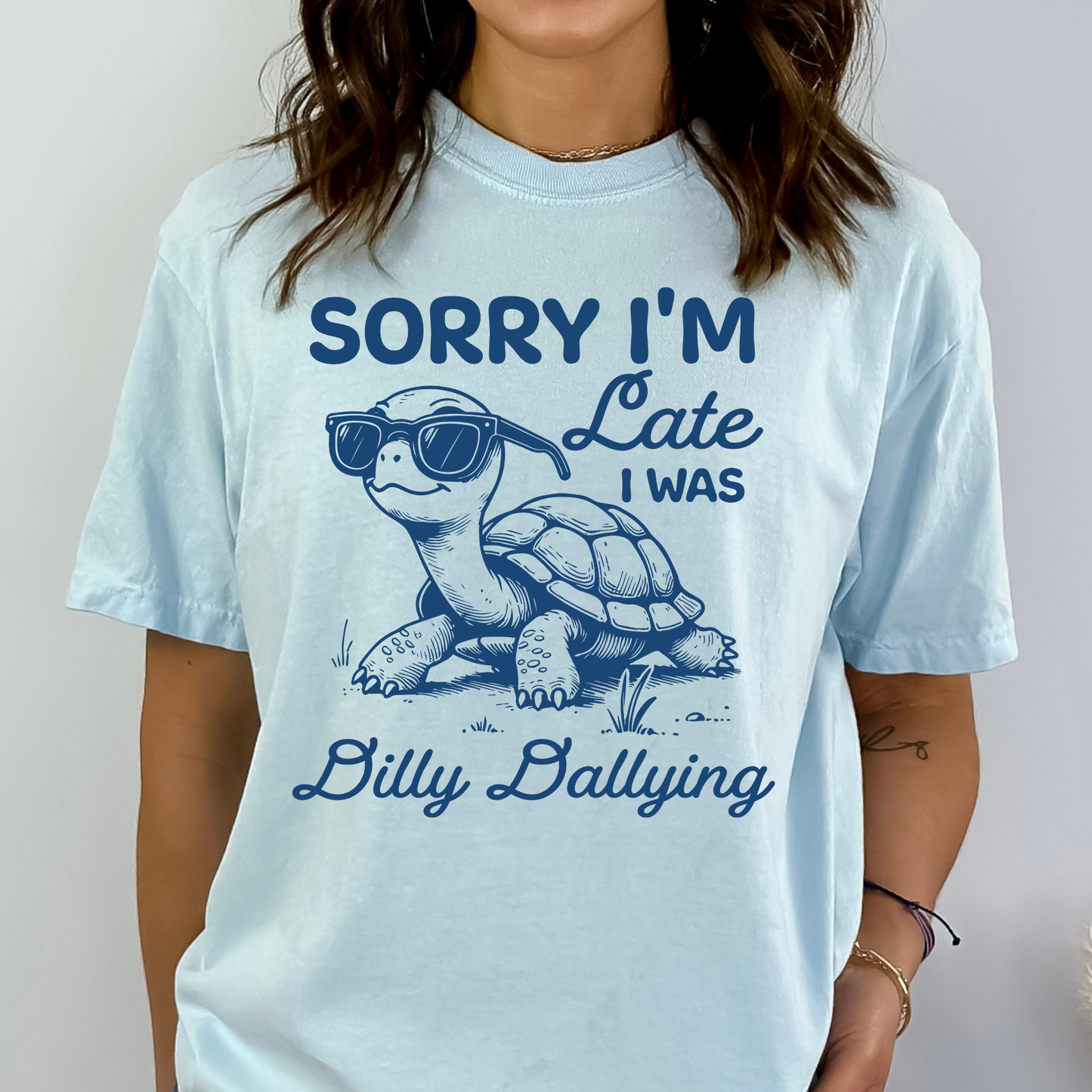 Sorry I'm Late I Was Dilly Dallying Full Color DTF Transfer