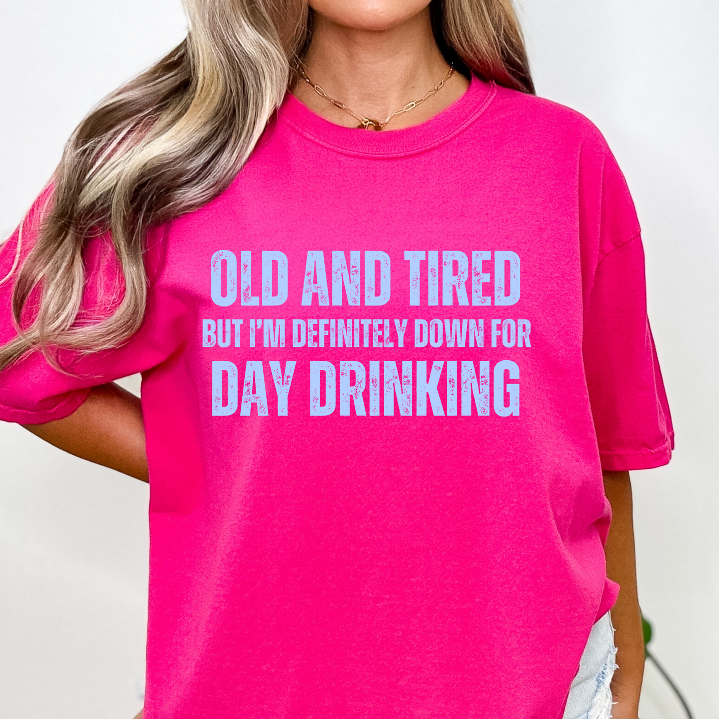 Old and Tired But I'm Definitely Down For Day Drinking Full Color DTF Transfer