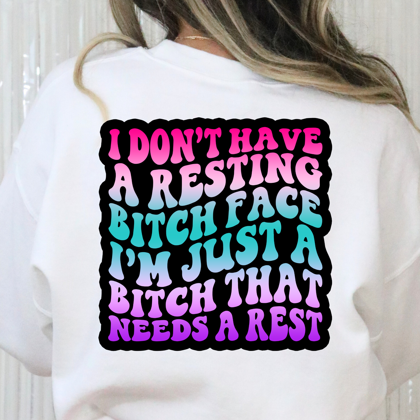 I Dont Have A Resting Bitch Face (Color) Full Color DTF Transfer
