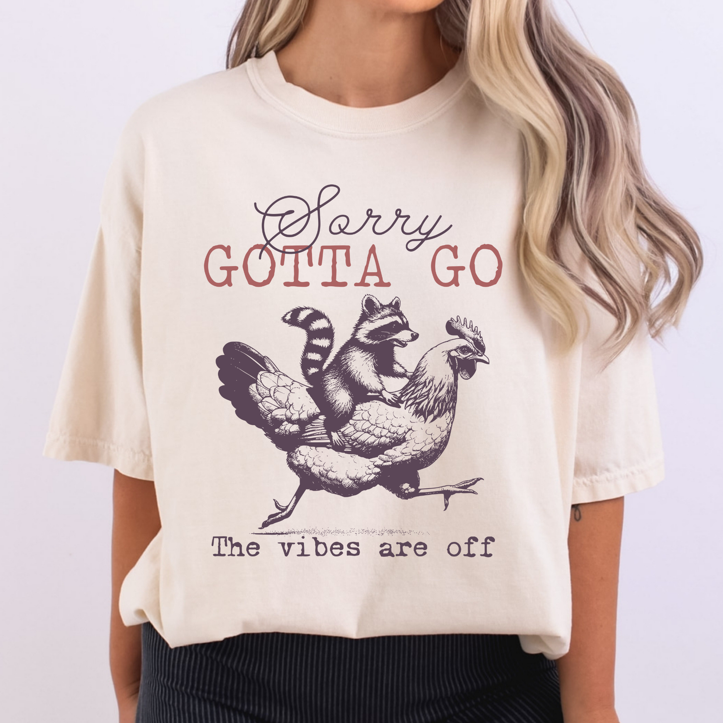 Sorry Gotta Go The Vibes Are Off Full Color DTF Transfer