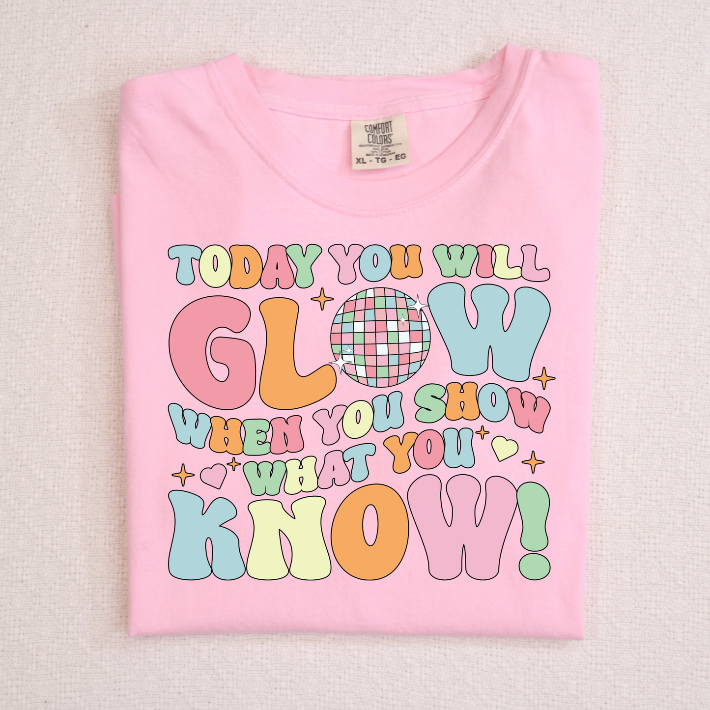 Today You Will Glow When You Show What You Know Full Color DTF Transfer