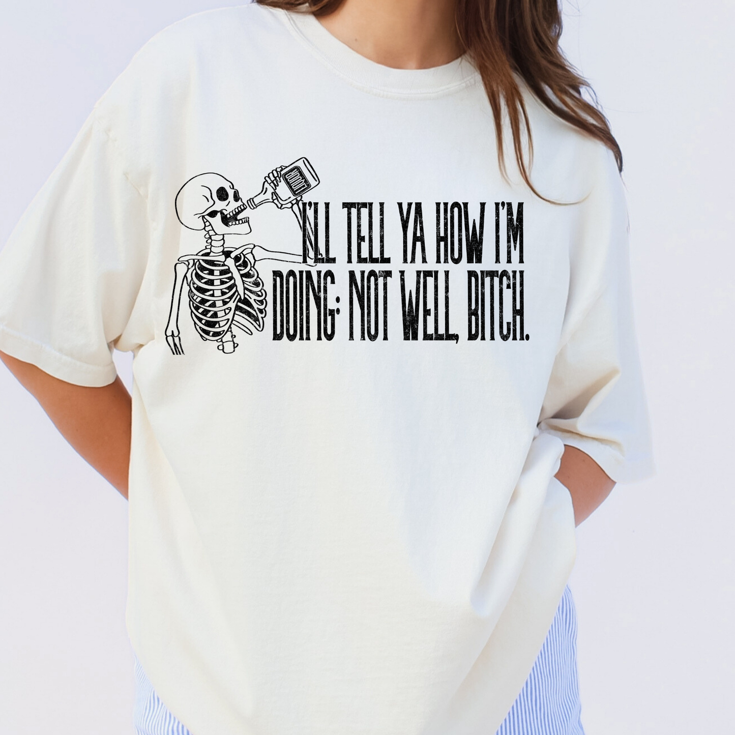 I'll Tell Ya How I'm Doing - Not Well Bitch Full Color DTF Transfer