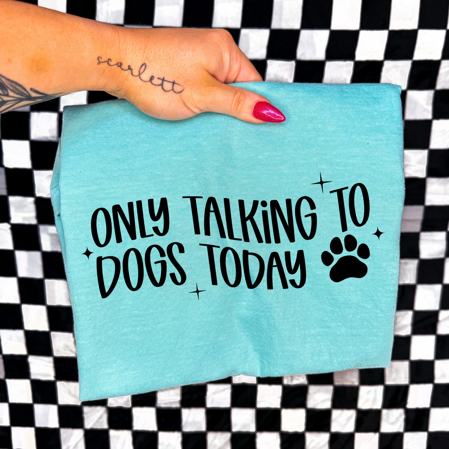 Only Talking To Dogs Today Full Color DTF Transfer