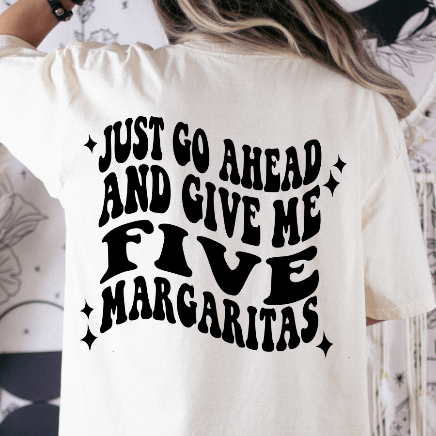 Go Ahead and Give Me Five Margarita's Full Color DTF Transfer