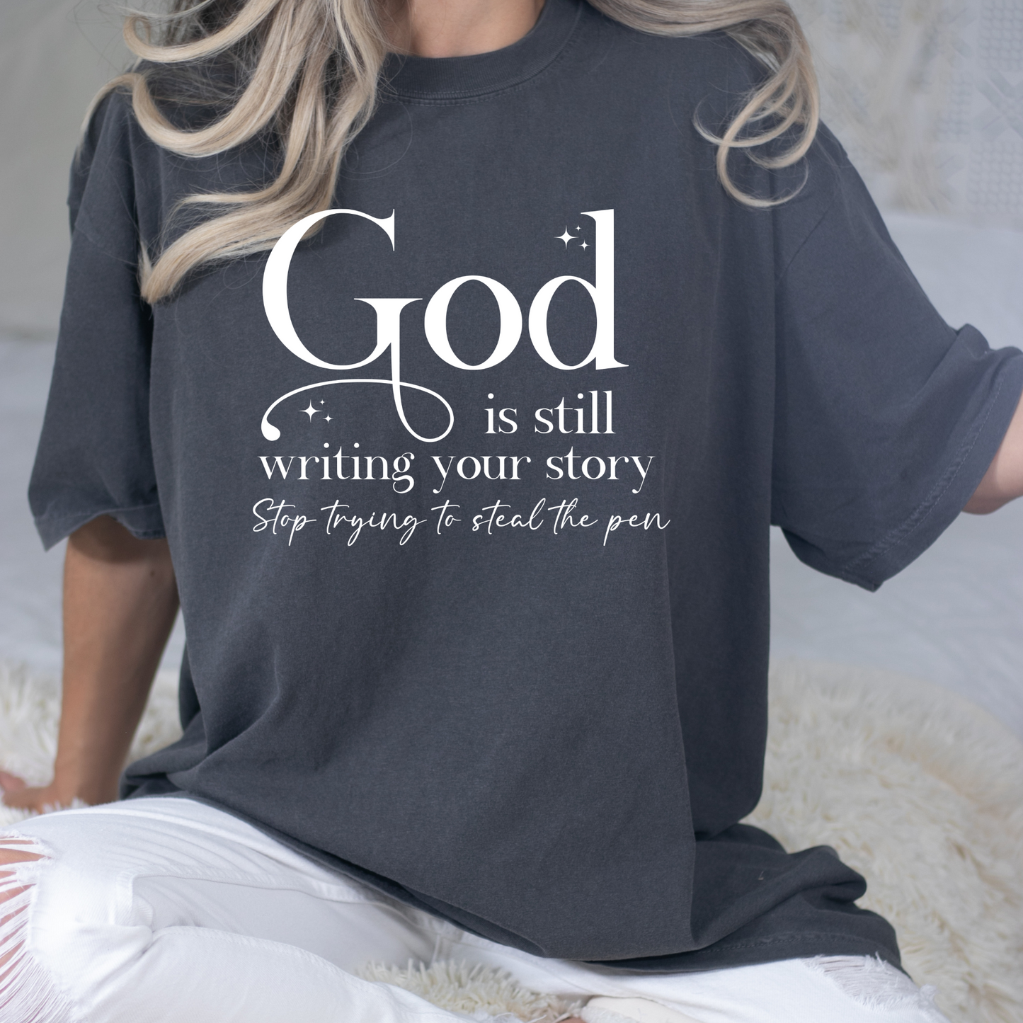 God Is Still Writing Your Story Stop Trying To Steal The Pen Full Color DTF Transfer