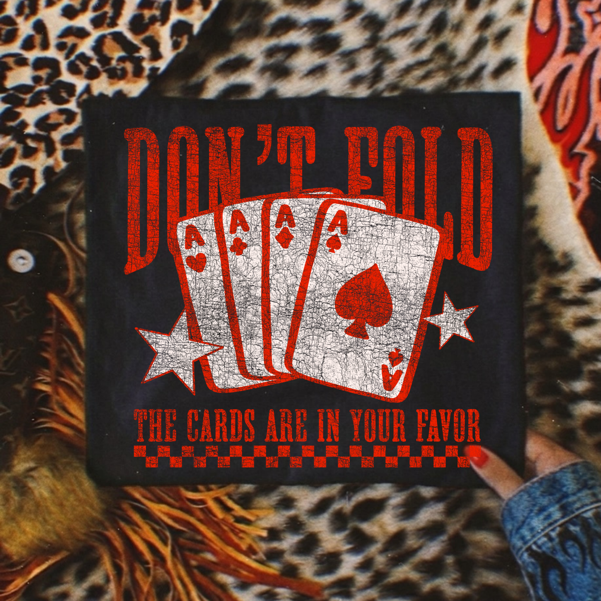 Don’t Fold The Cards Are In Your Favor Full Color DTF Transfer