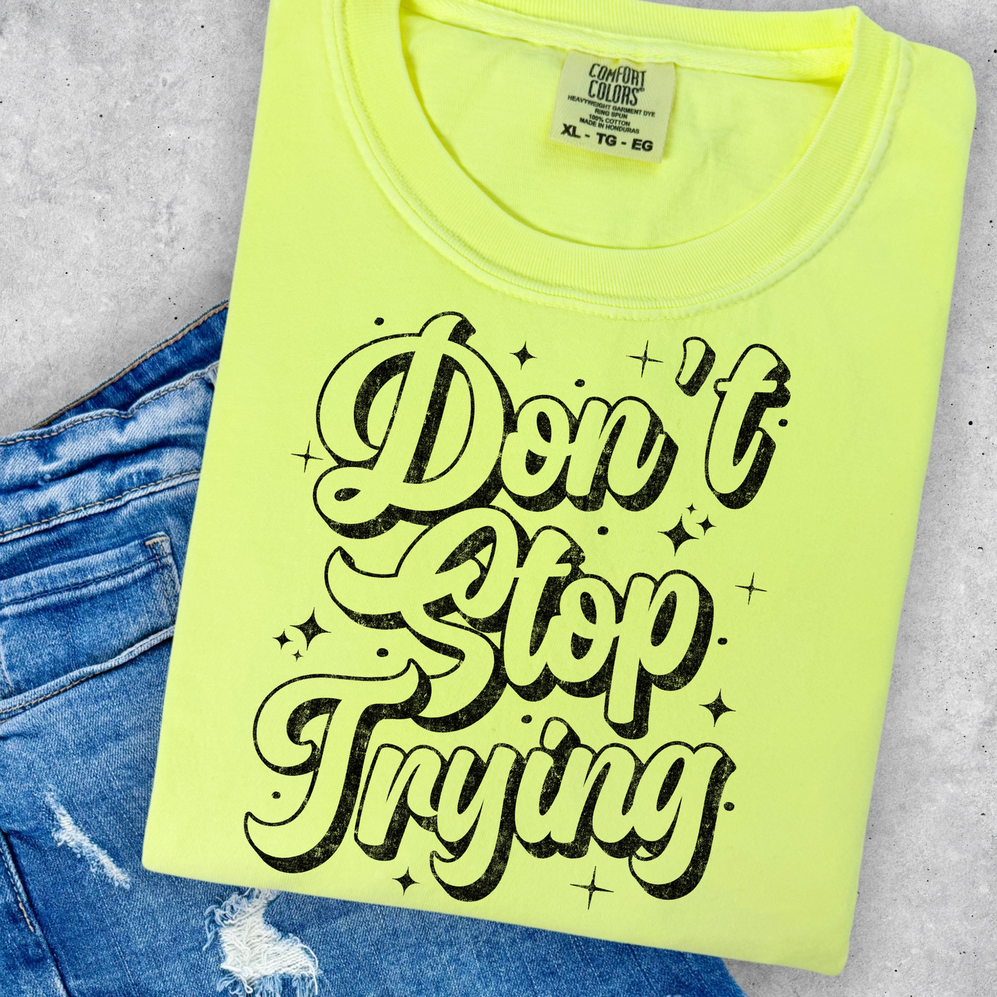 Dont Stop Trying Full Color DTF Transfer