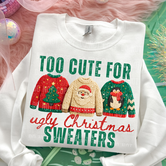 Too Cute for Ugly Christmas Sweaters Full Color DTF Transfer