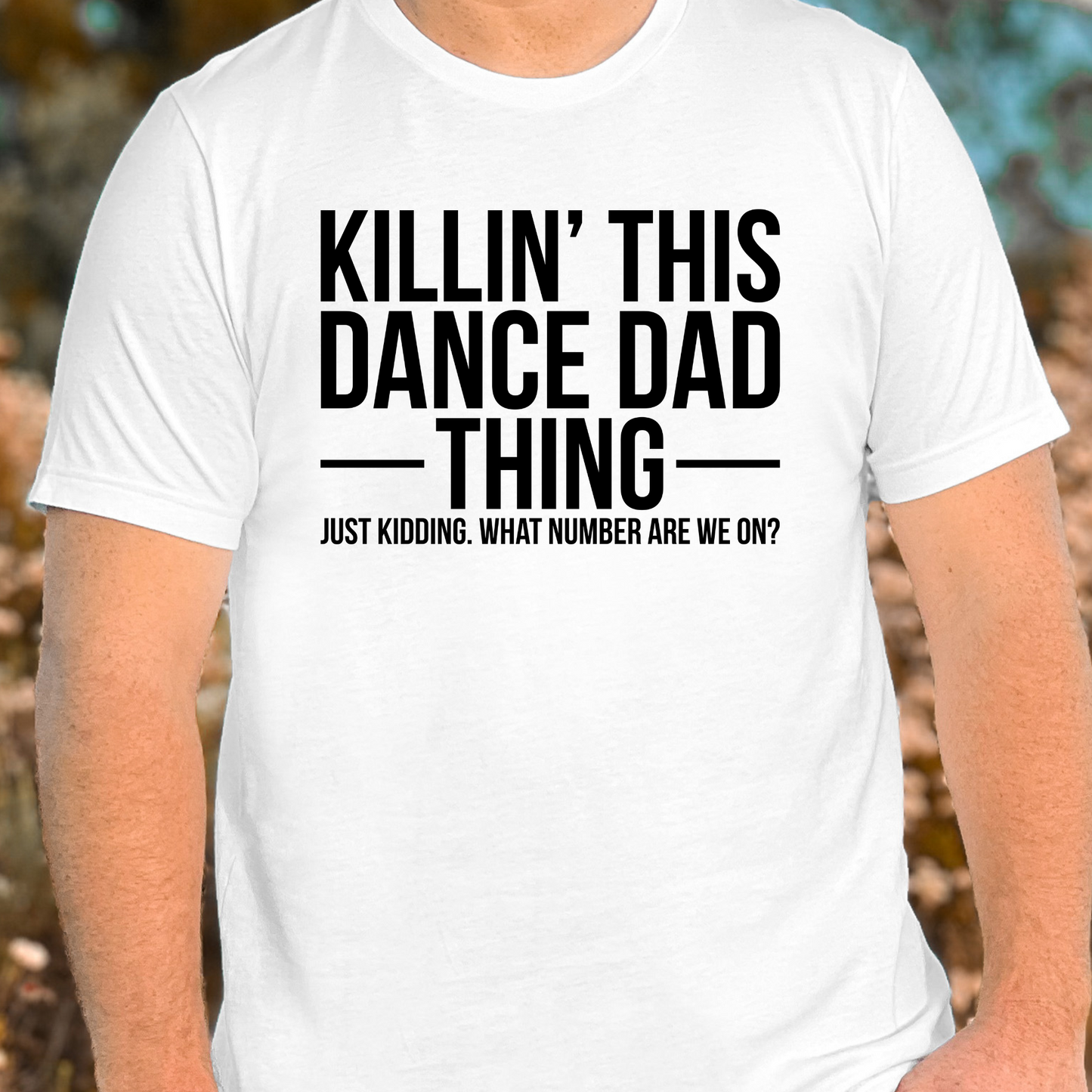 Killin This Dance Dad Thing - Just Kidding What Number Are We On? Full Color DTF Transfer