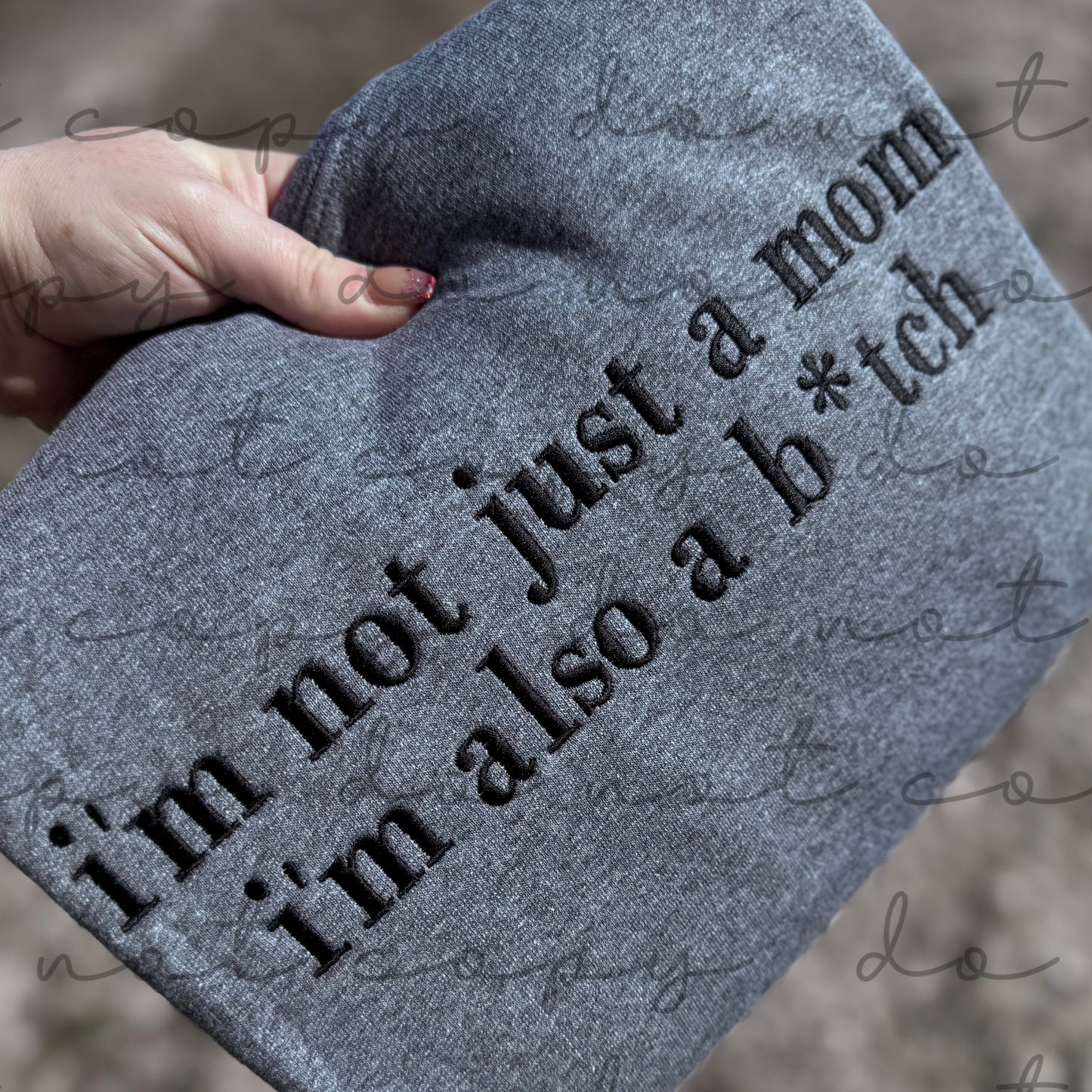 I'm Not Just a Mom (ANY WORD) I'm Also A Bitch Embroidered Sweatshirt/T-Shirt