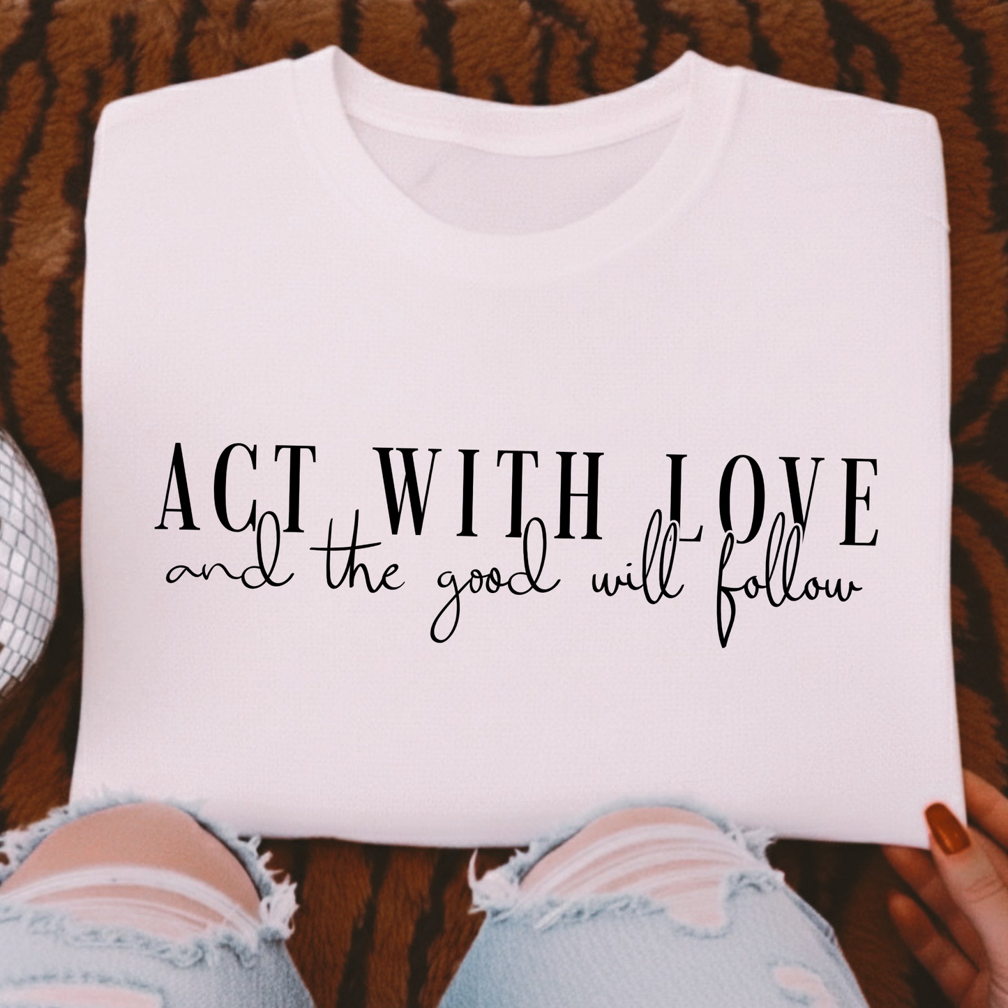 Act With Love and The Good Will Follow Full Color DTF Transfer