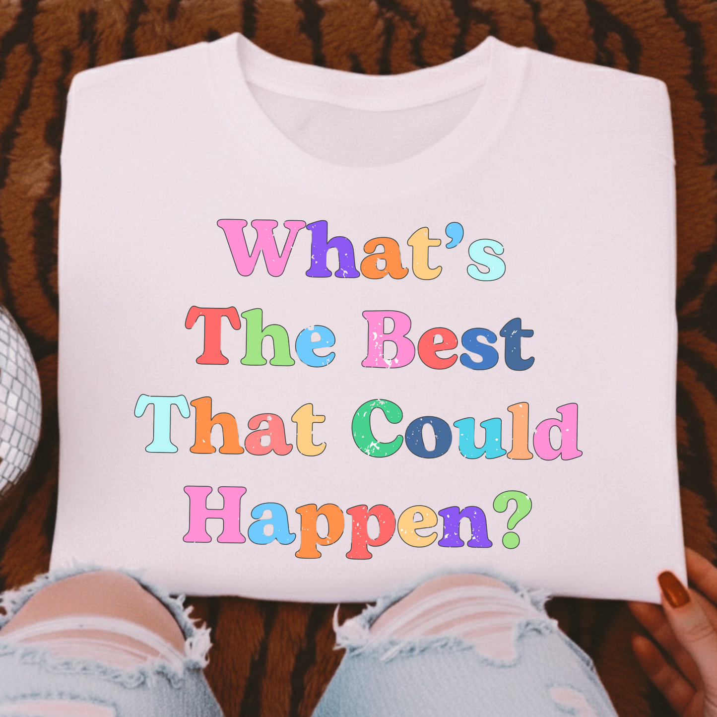 What's The Best That Could Happen Full Color DTF Transfer