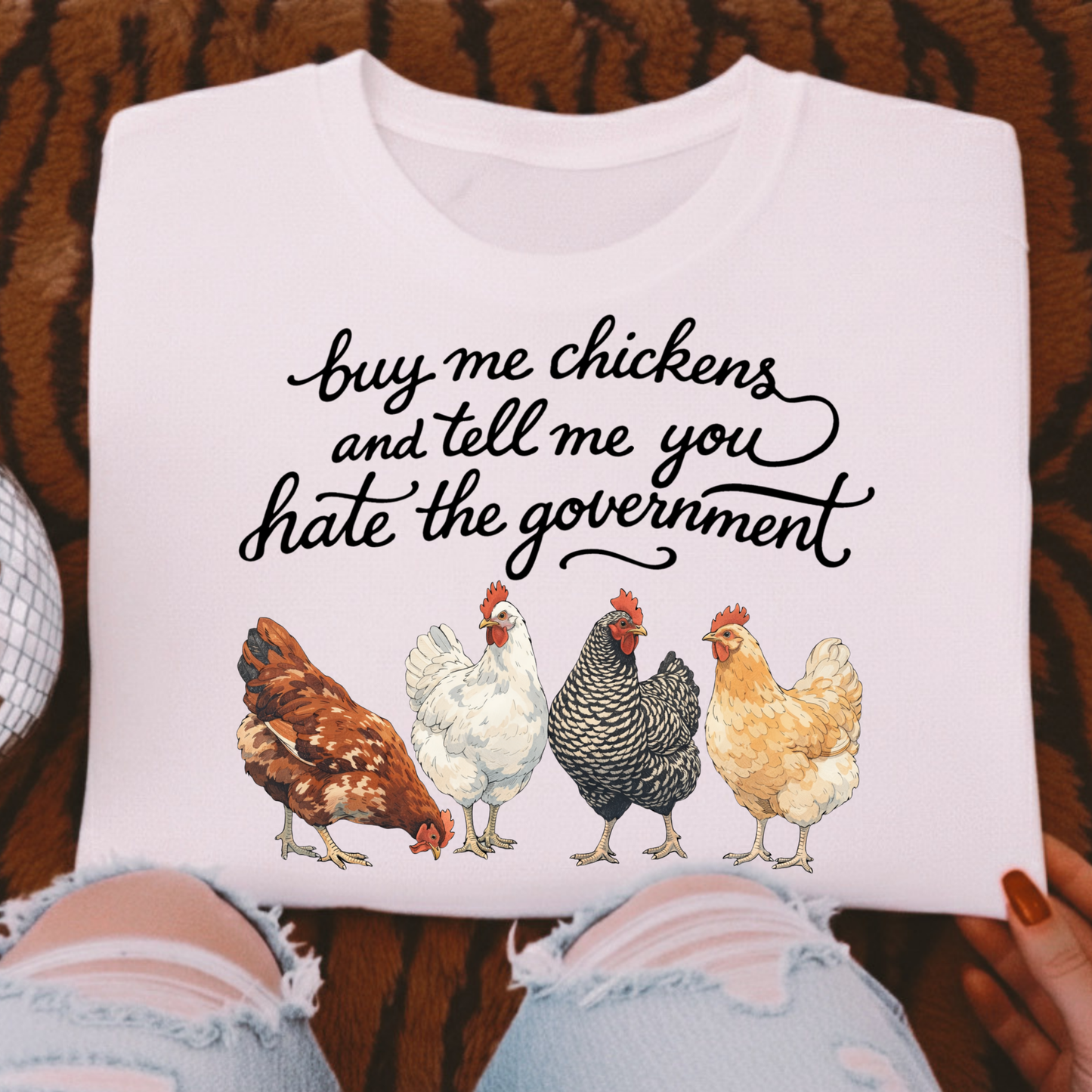 Buy Me Chickens and Tell Me You Hate The Government Full Color DTF Transfer