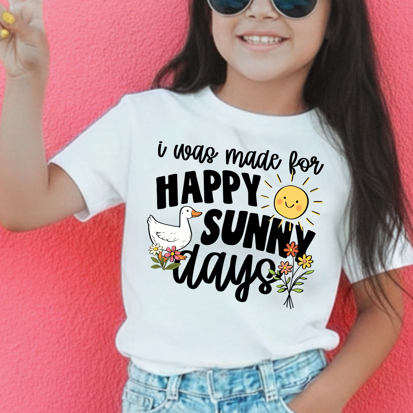 I Was Made For Happy Sunny Days Full Color DTF Transfer