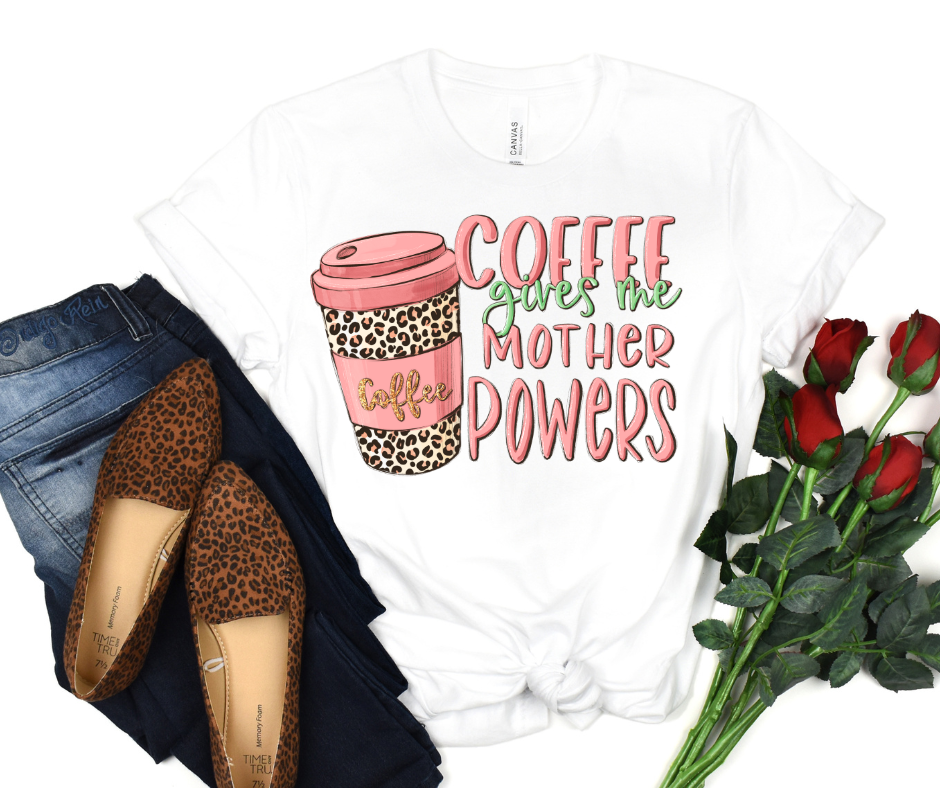 Coffee Gives Me Mother Powers Full Color DTF Transfers