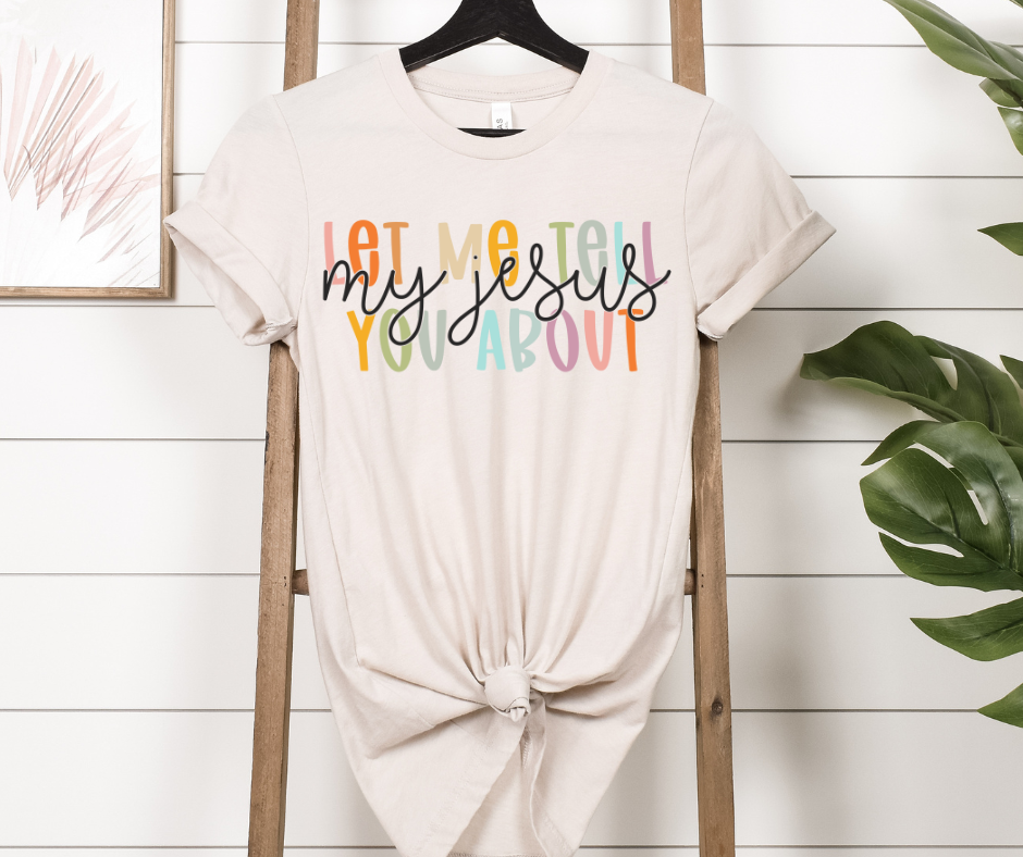 Let Me Tell You About My Jesus Rainbow Full Color DTF Transfers