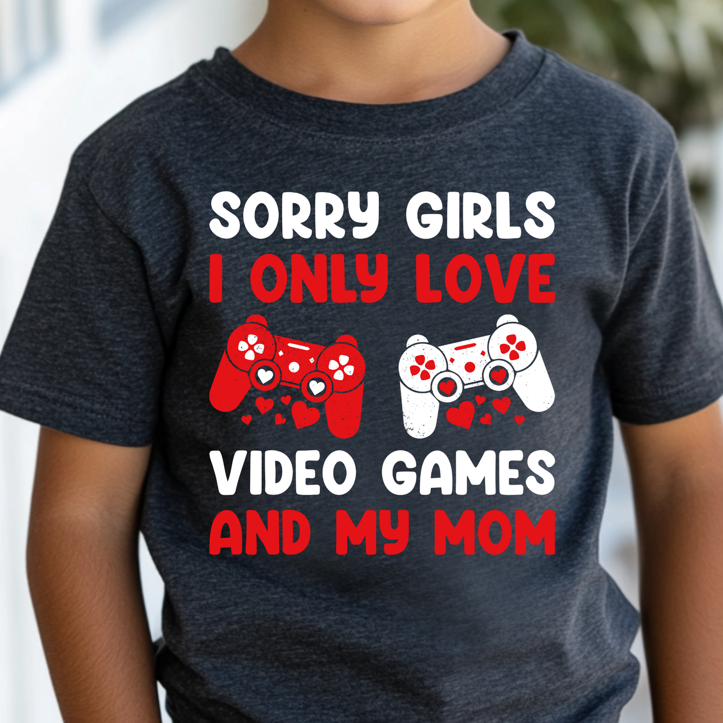 Sorry Girls I Only Love Video Games and My Mom Full Color DTF Transfer