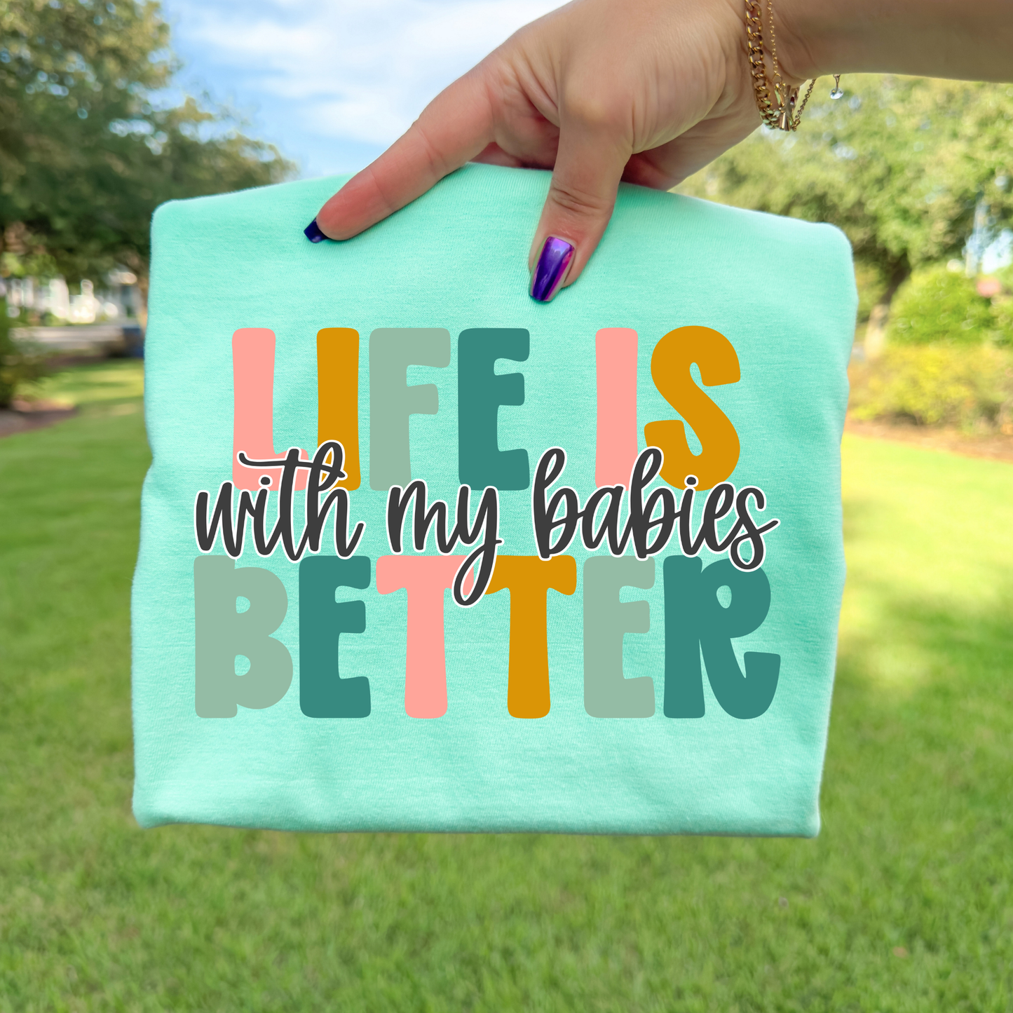 Life Is Better With My Babies Full Color DTF Transfer