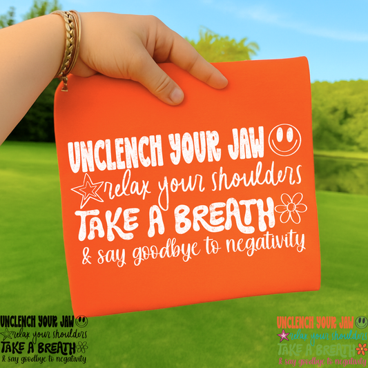 Unclench Your Jaw Relax Your Shoulders Take A Breath Full Color DTF Transfer