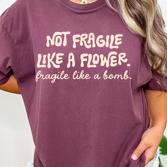 Not Fragile Like A Flower - Fragile Like A Bomb Full Color DTF Transfer