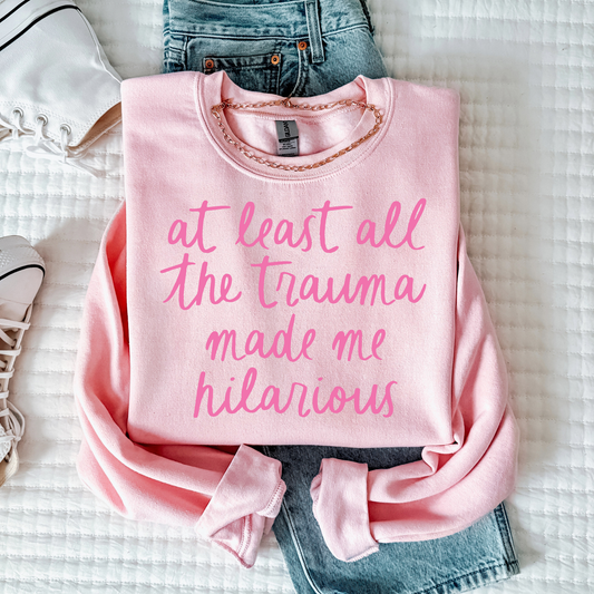 At Least All The Trauma Made Me Hilarious Full Color DTF Transfer