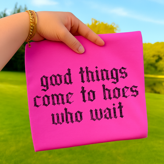 Good Thing Come To Hoes Who Wait Full Color DTF Transfer
