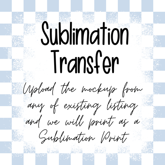 Request any Existing Print of Ours as Sublimation Transfer (Upload our Mockup)
