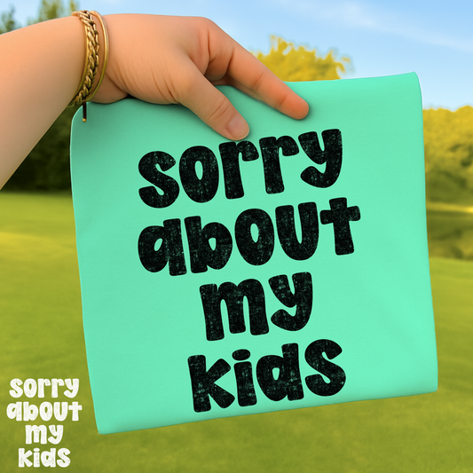 Sorry About My Kids Full Color DTF Transfer