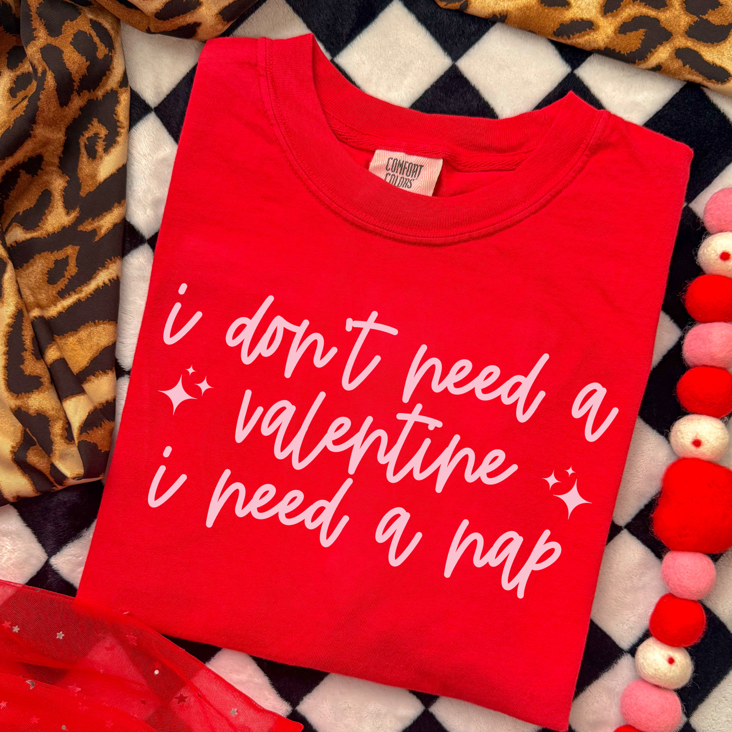 I Dont Need A Valentine I Need A Nap Full Color DTF Transfer